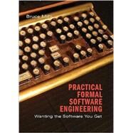 Practical Formal Software Engineering: Wanting the Software You Get by Bruce Mills, 9780521879033