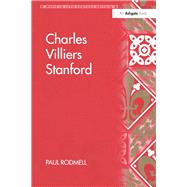 Charles Villiers Stanford by Rodmell,Paul, 9781138269033