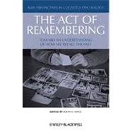 The Act of Remembering Toward an Understanding of How We Recall the Past by Mace, John H., 9781405189033