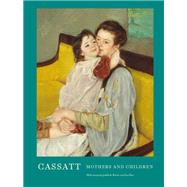 Cassatt Mothers and Children (Mary Cassatt Art book, Mother and Child Gift book, Mother's Day Gift) by Roe, Sue; Barter, Judith A.; Farrugia, Mallory, 9781452169033