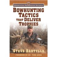 Bowhunting Tactics That Deliver Trophies by Bartylla, Steve; Kuhn, Todd A., 9781510719033