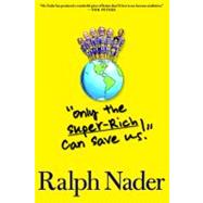 Only the Super-Rich Can Save Us! by Nader, Ralph, 9781583229033