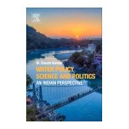 Water Policy Science and Politics by Kumar, M. Dinesh, 9780128149034