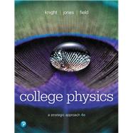 College Physics: A Strategic Approach by Knight, Randall D., (Professor Emeritus); Jones, Brian; Field, Stuart, 9780134609034