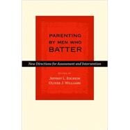 Parenting by Men Who Batter New Directions for Assessment and Intervention by Edleson, Jeffrey L.; Williams, Oliver J., 9780195309034