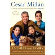 A Member of the Family The Ultimate Guide to Living with a Happy, Healthy Dog by Millan, Cesar, 9780307409034