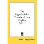 The Bagh-O-Bahar Translated Into English by Singh, Bawa Chhajju, 9780548769034