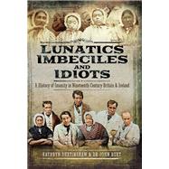 Lunatics, Imbeciles and Idiots by Burtinshaw, Kathryn M.; Burt, John R. F., 9781473879034