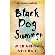 Black Dog Summer A Novel by Sherry, Miranda, 9781476779034