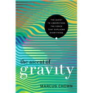 The Ascent of Gravity by Chown, Marcus, 9781681779034