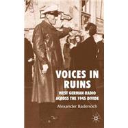 Voices in Ruins German Radio and National Reconstruction in the Wake of Total War by Badenoch, Alexander, 9780230009035