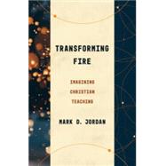 Transforming Fire by Mark D. Jordan, 9780802879035