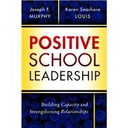 Positive School Leadership by Murphy, Joseph F.; Louis, Karen Seashore, 9780807759035