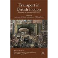 Transport in British Fiction Technologies of Movement, 1840-1940 by Gavin, Adrienne E.; Humphries, Andrew F., 9781137499035