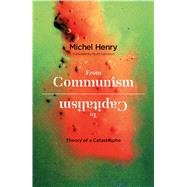 From Communism to Capitalism Theory of a Catastrophe by Henry, Michel; Davidson, Scott, 9781350009035