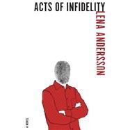 Acts of Infidelity A Novel by Andersson, Lena; Vogel, Saskia, 9781590519035