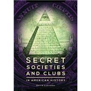 Secret Societies and Clubs in American History by Luhrssen, David, 9781598849035