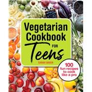 The Vegetarian Cookbook for Teens by Baker, Sarah, 9781646119035