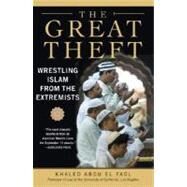 The Great Theft: Wrestling Islam from the Extremists by Abou El Fadl, Khaled M., 9780061189036