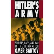 Hitler's Army Soldiers, Nazis, and War in the Third Reich by Bartov, Omer, 9780195079036