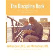 The Discipline Book Everything You Need to Know to Have a Better-Behaved Child From Birth to Age Ten by Sears, Martha; Sears, William, 9780316779036