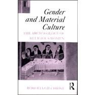 Gender and Material Culture: The Archaeology of Religious Women by Gilchrist; Roberta, 9780415089036