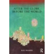 After the Globe, Before the World by Walker; R.B.J., 9780415779036