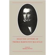 The Selected Letters of Thomas Babington Macaulay by Thomas Babington Macaulay , Edited by Thomas Pinney, 9780521089036