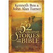 The 52 Greatest Stories of the Bible by Boa, Kenneth; Turner, John Alan, 9780801019036