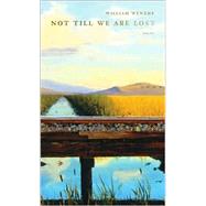 Not Till We Are Lost by Wenthe, William, 9780807129036