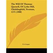 The Will of Thomas Quenell, of Lythe Hill, Chiddingfold, Yeoman, 1571 by Cooper, T. S., 9781104409036