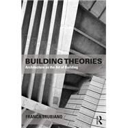Building Theories: For a New Ethics of Architecture by Trubiano; Franca, 9781138859036