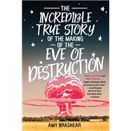 The Incredible True Story of the Making of the Eve of Destruction by BRASHEAR, AMY, 9781616959036