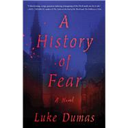 A History of Fear A Novel by Dumas, Luke, 9781982199036