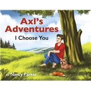 Axl's Adventures I Choose You (Book 1) by Parker, Nancy, 9798350909036
