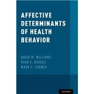 Affective Determinants of Health Behavior by Williams, David M.; Rhodes, Ryan E.; Conner, Mark T., 9780190499037