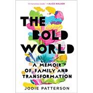 The Bold World A Memoir of Family and Transformation by Patterson, Jodie, 9780399179037