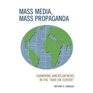 Mass Media, Mass Propaganda Understanding the News in the 'War on Terror' by DiMaggio, Anthony; Fasse, Paul, 9780739119037