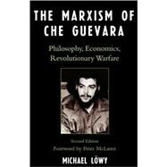 The Marxism of Che Guevara Philosophy, Economics, Revolutionary Warfare by Lwy, Michael; McLaren, Peter, 9780742539037
