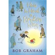 How to Heal a Broken Wing by Graham, Bob; Graham, Bob, 9780763639037