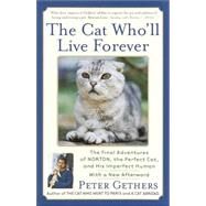The Cat Who'll Live Forever The Final Adventures of Norton, the Perfect Cat, and His Imperfect Human by GETHERS, PETER, 9780767909037