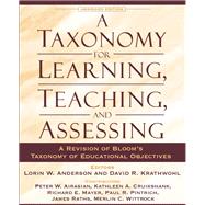 A Taxonomy for Learning, Teaching, and Assessing A Revision of Bloom's Taxonomy of Educational Objectives, Abridged Edition by Anderson, Lorin W.; Krathwohl, David R.; Airasian, Peter W.; Cruikshank, Kathleen A.; Mayer, Richard E.; Pintrich, Paul R.; Raths, James; Wittrock, Merlin C., 9780801319037