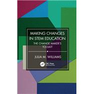 Making Changes in STEM Education by Julia M. Williams, 9781003349037