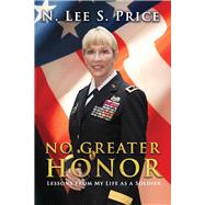 No Greater Honor Lessons From My Life as a Soldier by Price, N. Lee S., 9781098329037