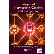 Integrated Networking, Caching, and Computing by Yu, F. Richard; Huang, Tao; Liu, Yunjie, 9781138089037