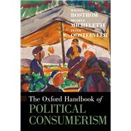 The Oxford Handbook of Political Consumerism by Bostrm, Magnus; Micheletti, Michele; Oosterveer, Peter, 9780190629038