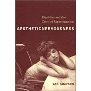 Aesthetic Nervousness : Disability and the Crisis of Representation by Quayson, Ato, 9780231139038