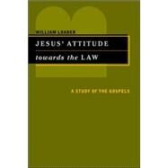 Jesus' Attitude Towards the Law : A Study of the Gospels by Loader, William, 9780802849038