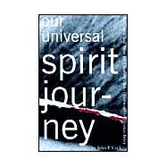 Our Universal Spirit Journey : Reflection and Verse for Creation's Sake by Cock, John P., 9780966509038