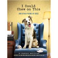 I Could Chew on This And Other Poems by Dogs (Animal Lovers book, Gift book, Humor poetry) by Marciuliano, Francesco, 9781452119038